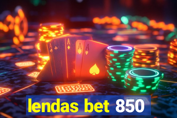 lendas bet 850